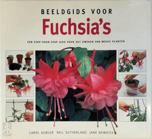Beeldgids voor fuchsia's - Carol Gubler, Nannie Nieland-weits, Elke Doelman Beeldgids voor fuchsia's - Carol Gubler, Nannie Nieland-weits, Elke Doelman