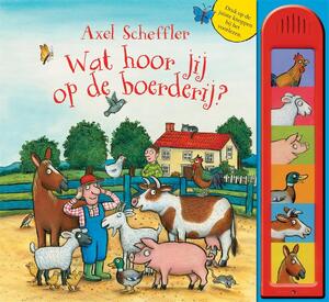 Wat hoor jij op de boerderij? - Axel Scheffler