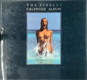 The Pirelli Calendar AlbumL the first twenty-five years - Michael Pye The Pirelli Calendar AlbumL the first twenty-five years - Michael Pye