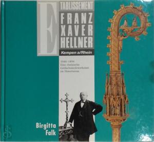 Etablissement Franz Xaver Hellner Kempen a/Rhein. 1844-1894. Eine rheinische Goldschmiedewerkstatt im Historismus. - Birgitta Falk Etablissement Franz Xaver Hellner Kempen a/Rhein. 1844-1894. Eine rheinische Goldschmiedewerkstatt im Historismus. - Birgitta Falk