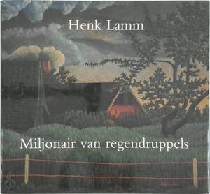 Henk Lamm 1908-1957: een miljonair van regendruppels - Peggie Breitbarth Henk Lamm 1908-1957: een miljonair van regendruppels - Peggie Breitbarth