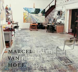 Marcel van Hoef - Tijd en ruimte; Time and space - Job Smeets, Emily Ansenk, Ridsert Hoekstra, Hans Razenberg