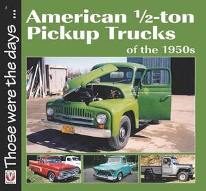 American 1/2-Ton Pickup Trucks of the 1950s - Norm Mort American 1/2-Ton Pickup Trucks of the 1950s - Norm Mort