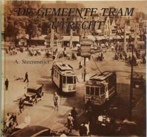 De gemeente tram Utrecht - A. Steenmeijer De gemeente tram Utrecht - A. Steenmeijer