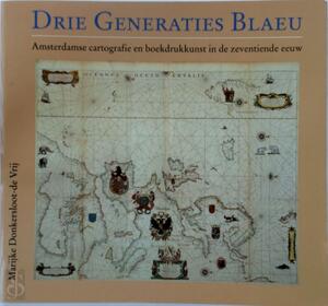 Drie generaties Blaeu - Y. Marijke Donkersloot-de Vrij, Nederlands Scheepvaart Museum Drie generaties Blaeu - Y. Marijke Donkersloot-de Vrij, Nederlands Scheepvaart Museum