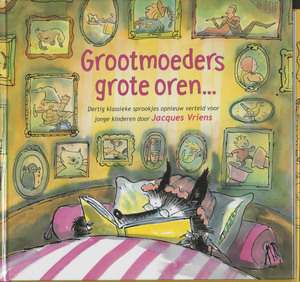 Grootmoeders grote oren... 30 klassieke sprookjes opnieuw verteld - Jacques Vriens Grootmoeders grote oren... 30 klassieke sprookjes opnieuw verteld - Jacques Vriens