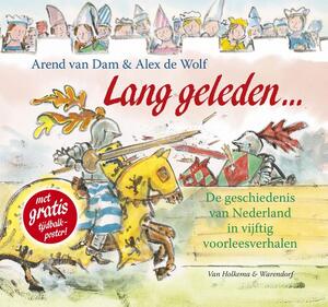 Lang geleden ... De geschiedenis van Nederland in 50 voorleesverhalen - Arend van Dam Lang geleden ... De geschiedenis van Nederland in 50 voorleesverhalen - Arend van Dam
