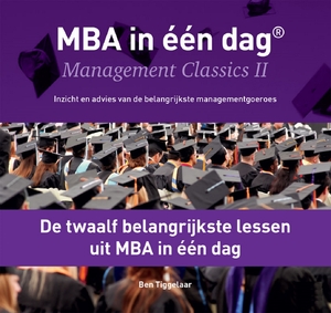 De twaalf belangrijkste lessen uit MBA in één dag - Ben Tiggelaar De twaalf belangrijkste lessen uit MBA in één dag - Ben Tiggelaar