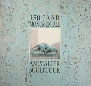 150 Jaar monumentale animalier sculptuur - Fernand Schrevens