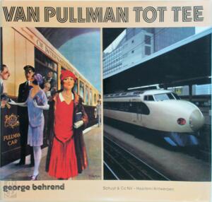 Van Pullman tot Tee - Geschiedenis van de luxetreinen - George Behrend Van Pullman tot Tee - Geschiedenis van de luxetreinen - George Behrend