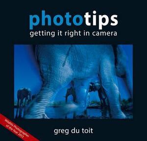 Phototips: Getting it Right in Camera - Greg Du Toit Phototips: Getting it Right in Camera - Greg Du Toit
