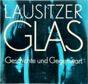 Lausitzer Glas - Geschichte und Gegenwart - Gisela Haase