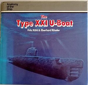 The Type XXI U-boat - Fritz Köhl, Eberhard Rössler
