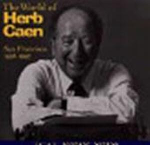 The world of Herb Caen - Barnaby Conrad, Carol Vernier The world of Herb Caen - Barnaby Conrad, Carol Vernier