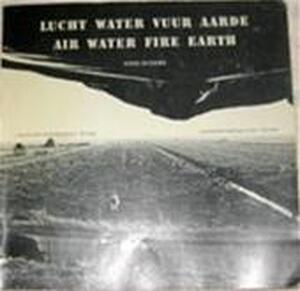 Lucht, water, vuur, aarde - Fons Elders, Meino Zeillemaker, Ed van der Elsken, Pieter Boersma Lucht, water, vuur, aarde - Fons Elders, Meino Zeillemaker, Ed van der Elsken, Pieter Boersma