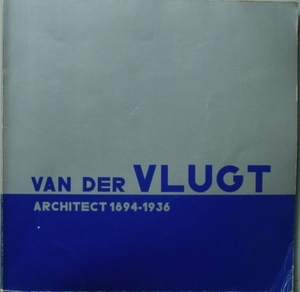 Van der Vlugt, architect, 18941936 Jeroen Geurst, Joris Molenaar