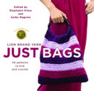 Lion Brand Yarn: Just Bags - Stephanie Klose, Cathy Maguire