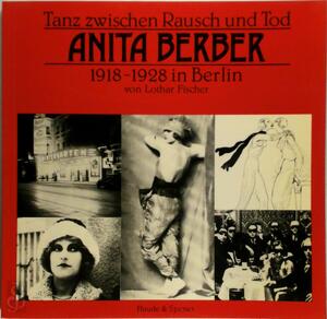Tanz zwischen Rausch und Tod, Anita Berber 1918 - 1928 in Berlin - Lothar Fischer