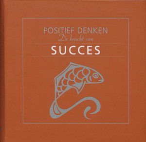 Positief denken De kracht van succes - Unknown Positief denken De kracht van succes - Unknown