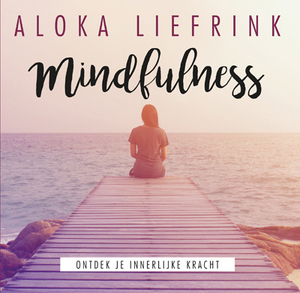 Mindfulness - Aloka Liefrink Mindfulness - Aloka Liefrink