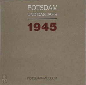 Potsdam und das Jahr 1945 - Potsdam und das Jahr 1945 -