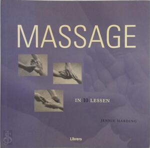Massage in 10 lessen - Jennie Harding, Jason Hook, Fransje Enserink, Textcase Massage in 10 lessen - Jennie Harding, Jason Hook, Fransje Enserink, Textcase