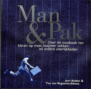 Man & pak - over de noodzaak van kleren op maat, kasjmier sokken en andere uiterlijkheden - Jort Kelder, Yvo van Regteren Altena Man & pak - over de noodzaak van kleren op maat, kasjmier sokken en andere uiterlijkheden - Jort Kelder, Yvo van Regteren Altena