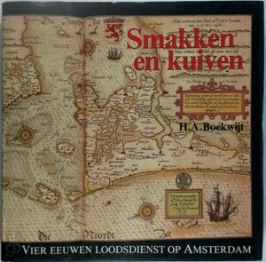 Smakken en kuiven: Vier eeuwen loodsdienst op Amsterdam - H.A. Boekwijt