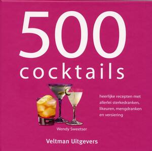 500 cocktails - W. Sweetser, Wendy Sweetser 500 cocktails - W. Sweetser, Wendy Sweetser