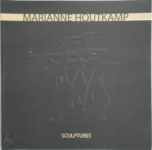 Marianne Houtkamp: sculptures - Marianne Houtkamp