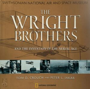 The Wright Brothers and the Invention of the Aerial Age - Tom D. Crouch, Peter L. Jakab