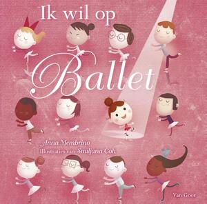 Ik wil op ballet - Anna Membrino Ik wil op ballet - Anna Membrino
