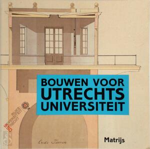Bouwen voor Utrechts Universiteit - A.W. Reinink, J.A. Schuur Bouwen voor Utrechts Universiteit - A.W. Reinink, J.A. Schuur