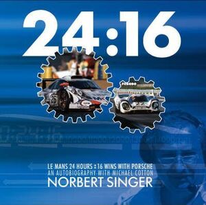24:16 Le Mans 24 hours - 16 wins with Porsche - Norbert Singer, Michael Cotton 24:16 Le Mans 24 hours - 16 wins with Porsche - Norbert Singer, Michael Cotton