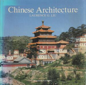 Chinese Architecture - Guanghua Liu, Laurence G. Liu