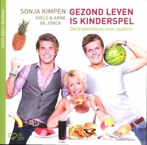 Gezond leven is kinderspel - Sonja Kimpen, Arne de Jonck, Niels de Jonck Gezond leven is kinderspel - Sonja Kimpen, Arne de Jonck, Niels de Jonck