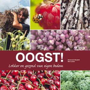 Oogst! lekker en gezond van eigen bodem - Annemarie Bergfeld, Wim Lanser Oogst! lekker en gezond van eigen bodem - Annemarie Bergfeld, Wim Lanser