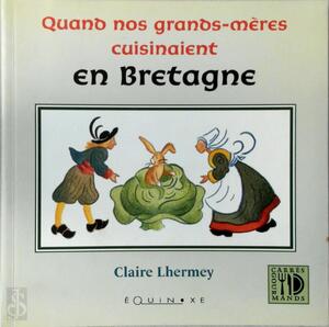 Quand nos grands-mères cuisinaient en Bretagne - Claire Lhermey