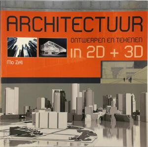 Architectuur ontwerpen en tekenen in 2d + 3d - M. Zell