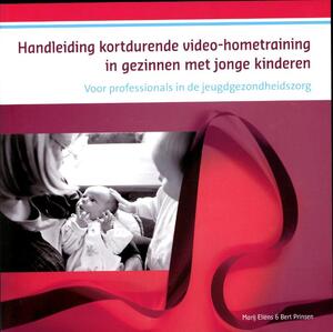 Handleiding kortdurende videohometraining in gezinnen met jonge kinderen - Marij Eliëns, Bert Prinsen Handleiding kortdurende videohometraining in gezinnen met jonge kinderen - Marij Eliëns, Bert Prinsen