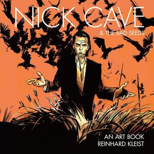 Nick Cave & The Bad Seeds: An Art Book - Reinhard Kleist Nick Cave & The Bad Seeds: An Art Book - Reinhard Kleist