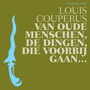 Van oude menschen, de dingen, die voorbij gaan... - Louis Couperus Van oude menschen, de dingen, die voorbij gaan... - Louis Couperus