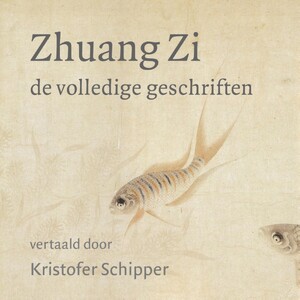 Zhuang Zi - De volledige geschriften - Kristofer Schipper Zhuang Zi - De volledige geschriften - Kristofer Schipper