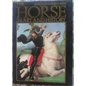 The Horse in Art and History - Michael Seth-Smith The Horse in Art and History - Michael Seth-Smith
