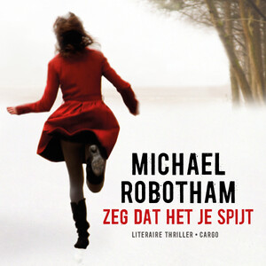 Zeg dat het je spijt - Michael Robotham Zeg dat het je spijt - Michael Robotham