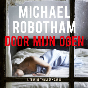 Door mijn ogen - Michael Robotham Door mijn ogen - Michael Robotham