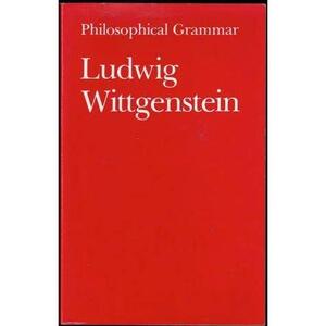 Philosophical Grammar - Ludwig Wittgenstein Philosophical Grammar - Ludwig Wittgenstein