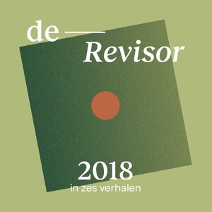 De Revisor: 2018 in zes verhalen - Thomas Heerma van Voss, Mathijs Deen, Mirjam van Hengel, Sanneke van Hassel De Revisor: 2018 in zes verhalen - Thomas Heerma van Voss, Mathijs Deen, Mirjam van Hengel, Sanneke van Hassel