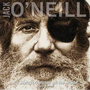 Jack O'Neill - It's Always Summer on the Inside - Drew Kampion Jack O'Neill - It's Always Summer on the Inside - Drew Kampion