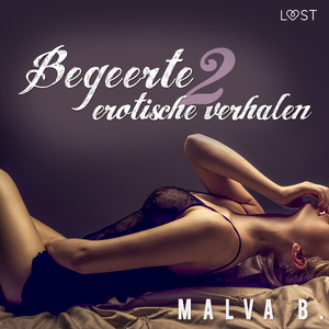 Begeerte 2: erotische verhalen - Malva B. Begeerte 2: erotische verhalen - Malva B.
